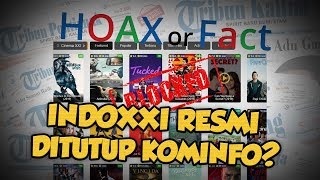 Hoax or Fact: IndoXXI Resmi Ditutup Kominfo?