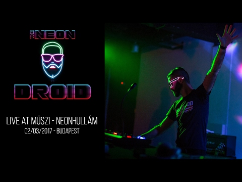 The Neon Droid - live on stage at Neonhullám - 03/02/2017 - MÜSZI [OFFICIAL VIDEO]