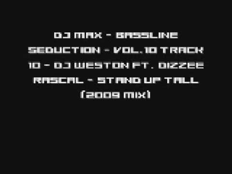 DJ Max   Bassline Seduction   Vol 10 Track 10   DJ Weston Ft  Dizzee Rascal   Stand Up Tall 2009 Mix