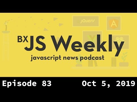 BxJS Weekly Ep. 83 - Oct 5, 2019 (javascript news podcast)