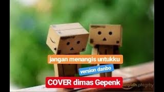 Download lagu Lirik lagu JANGAN MENANGIS UNTUKKU version danbo - Luvia cover by Dimas Gepenk ll bikin baper = mp3 Download lagu Lirik lagu JANGAN MENANGIS UNTUKKU version danbo - Luvia cover by Dimas Gepenk ll bikin baper = mp3