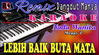 Download lagu Lebih Baik Buta Mata - Karaoke [Nada Wanita] Meggy Z || Dj Mix Dut Orgen Tunggal mp3