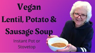 VERY BEST VEGAN LENTIL SOUP | Lentils, Potatoes, and Vegan Sausage