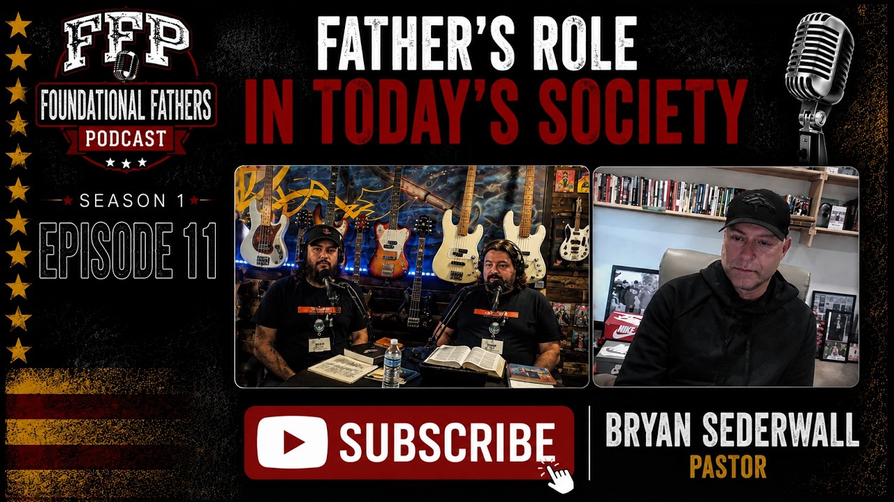 Foundational Father's Podcast - A Father's Role in Today's Society