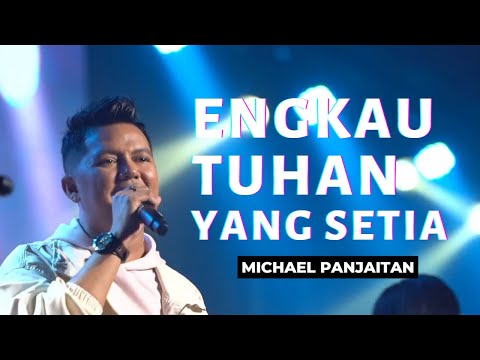 Engkau Tuhan yang Setia | MICHAEL PANJAITAN | Konser "MAHAKARYA TUHAN"