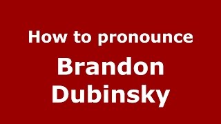 How to pronounce Brandon Dubinsky