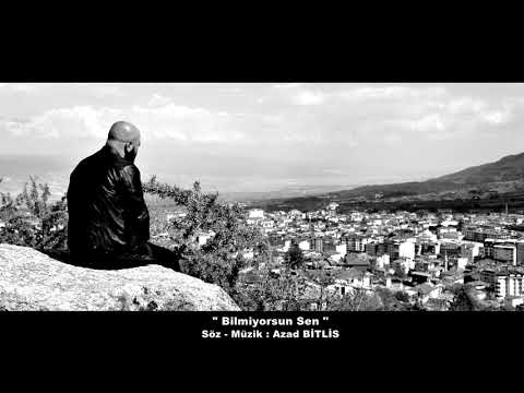 Azad Bitlis - Bilmiyorsun Sen