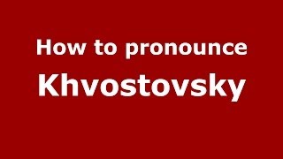 How to pronounce Khvostovsky