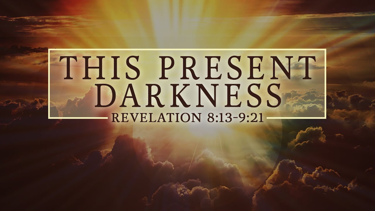 This Present Darkness - Rev 8:13-9:21