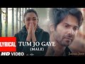 Lyrical: Tum Jo Gaye (Male Version) - JugJugg Jeeyo || Varun D, Kiara A || Pozy || Bhushan Kumar