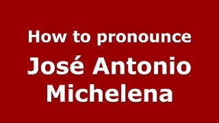 How to pronounce José Antonio Michelena