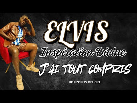 ELVIS INSPIRATION DIVINE - J'AI TOUT COMPRIS 