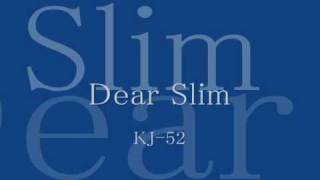 Dear Slim - KJ-52