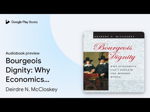Thumbnail for Bourgeois Dignity: Why Economics Can't Explain… by Deirdre N. McCloskey · Audiobook preview by Deirdre McCloskey