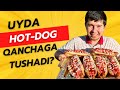 UYDA HOT-DOG QANCHAGA TUSHADI?