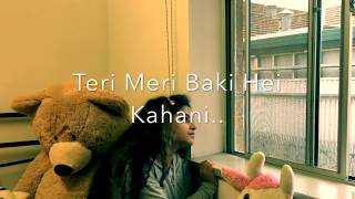 Teri meri baki hai kahani video cover by Anzi