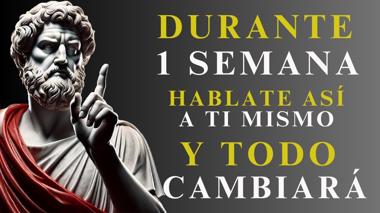 TODO COMENZARÁ a CAMBIAR si te HABLAS ASÍ a ti MISMO DURANTE 1 SEMANA | ESTOICISMO