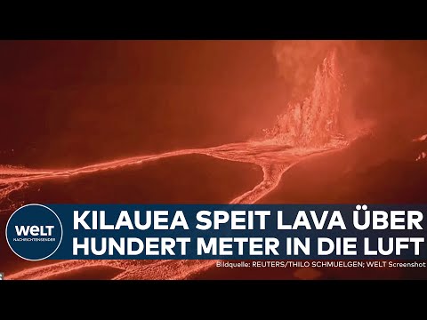 HAWAII: Vulkan Kīlauea aktiv! Lava-Funtänen sind über hundert Meter hoch