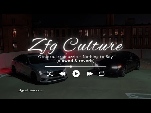 Otnicka. Izzamuzzic - Nothing to Say (zfgculture slowed)