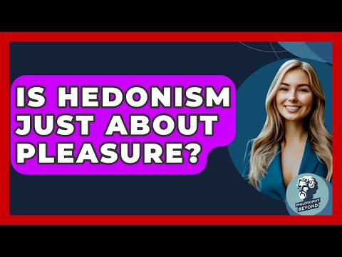 Is Hedonism Just About Pleasure? - Philosophy Beyond