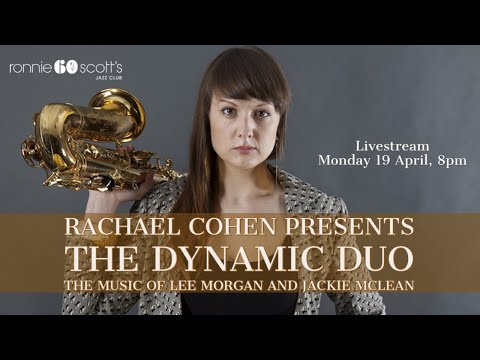 Rachael Cohen: The Dynamic Duo - The music of Lee Morgan and Jackie McLean Livestream 19/04/21
