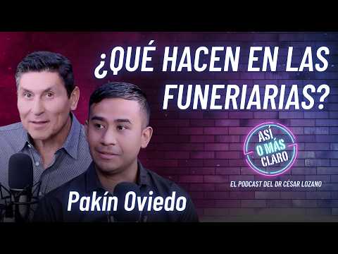 ¿Qué le hacen a un cuerpo en la funeraria? | Pakín Oviedo | Podcast Así o Más Claro con César Lozano