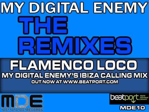 My Digital Enemy - Flamenco Loco (My Digital Enemy's Ibiza Calling Remix)