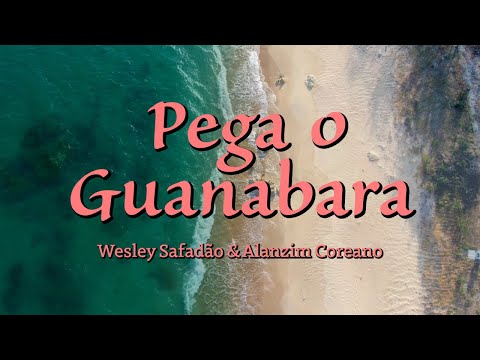 Pega o Guanabara (Letra) | Wesley Safadão & Alanzim Coreano