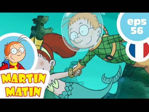 MARTIN MATIN - EP 56 - Martin et la sirène