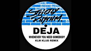 Deja - Whenever You Need Somebody (KLM KLUB REMIX)