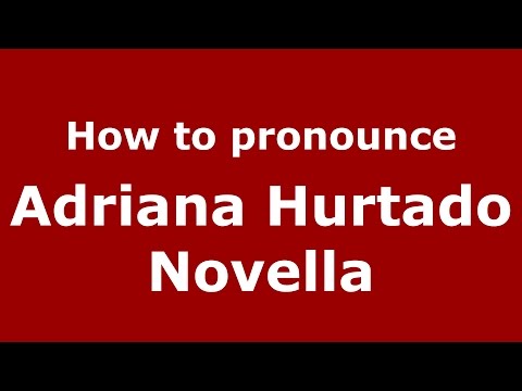 How to pronounce Adriana Hurtado Novella (Colombian Spanish/Colombia)  - PronounceNames.com