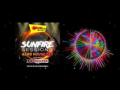 SUNFIRE SESSION | FEATURING LION NOIZER | AFRO HOUSE | MELODIC HOUSE SET 1