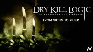Dry Kill Logic - From Victim To Killer (Official Audio)
