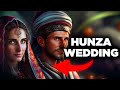 The FULL Traditional HUNZA WEDDING Experience A Celebration Of Love And Life