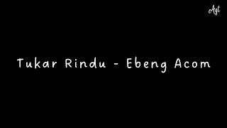 Download lagu Menukar Rindu - Ebeng Acom mp3 Download lagu Menukar Rindu - Ebeng Acom mp3