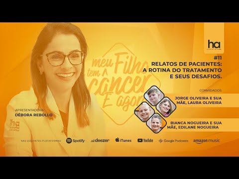 ‘Meu Filho Tem Câncer. E Agora?’| #11 - Relatos de pacientes: a rotina do tratamento e seus desafios