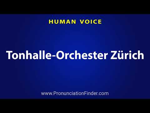 How To Pronounce Tonhalle Orchester Zurich