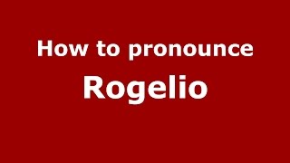 How to pronounce Rogelio