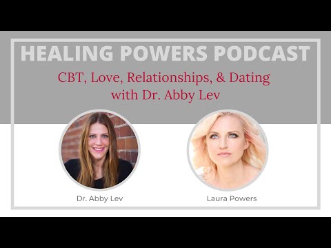 CBT, Love, Relationships, and Dating with Dr. Abby Lev | Healing Powers Podcast