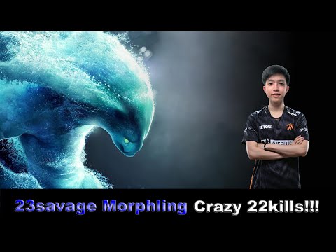 23savage MORPHLING CRAZY 22KILLS!!!