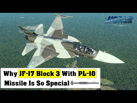 Why JF 17 Block 3 With PL 10 is So Special