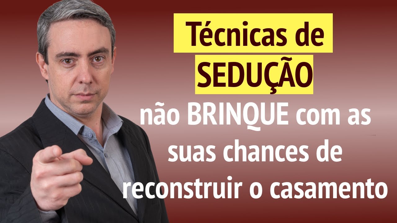 Cuidado com as técnicas de sedução e conquista, não brinque com a reconstrução do casamento