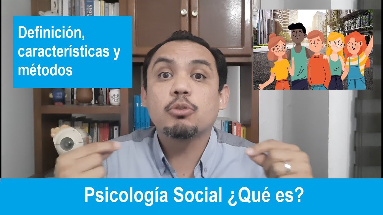 ¿Qué es la PSICOLOGÍA SOCIAL? Definición, características y métodos