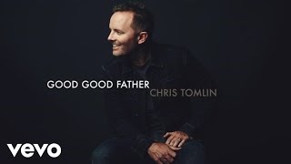 Chris Tomlin - Good Good Father (Story Behind The Song)