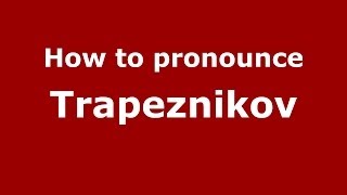 How to pronounce Trapeznikov