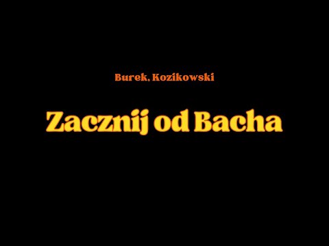 Burek, Kozikowski - Zacznij od Bacha (Wodecki)