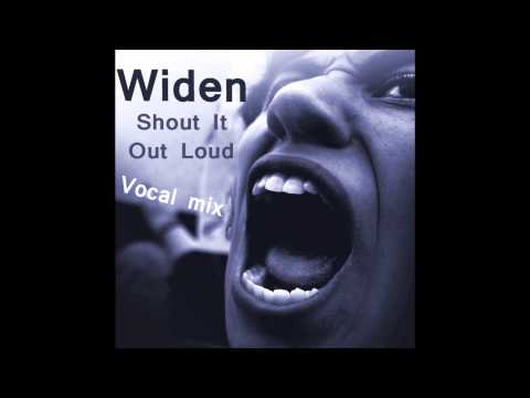 Widen - Shout It Out Loud (Vocal mix)