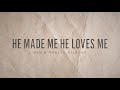 He Made Me He Loves Me
