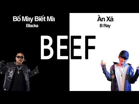 [2018] BEEF : Bố Mày Biết Mà - Blacka & Ân Xá - B Ray