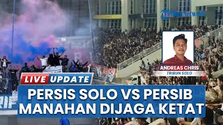 Big Match Laga Persis Solo Vs Persib di Manahan Dijaga Ketat, Bobotoh Dilarang Nonton di Stadion